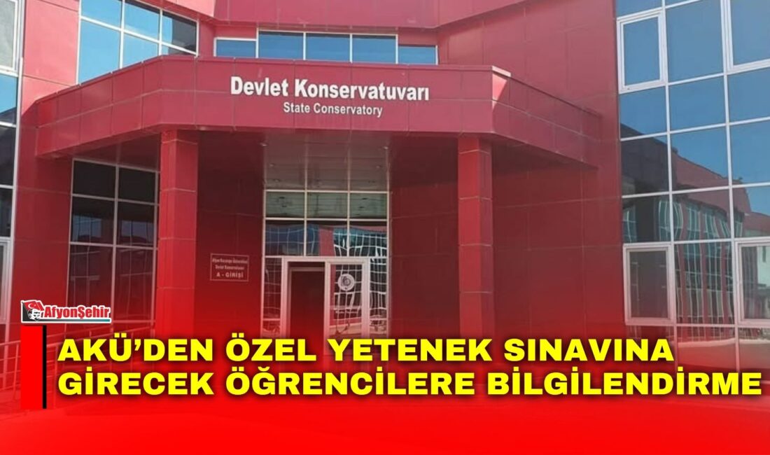 Afyon Kocatepe Üniversitesi (AKÜ) Devlet Konservatuarı’nın bölümlerine özel yetenek sınavıyla