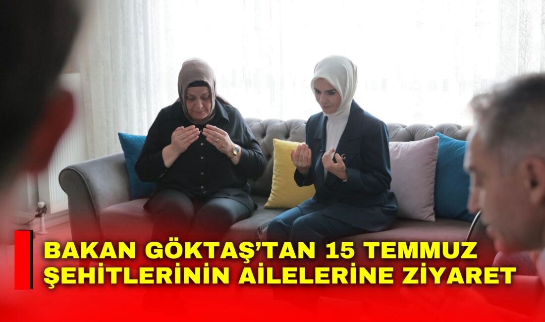 Aile ve Sosyal Hizmetler Bakanı Mahinur Özdemir Göktaş, şehit ailelerini