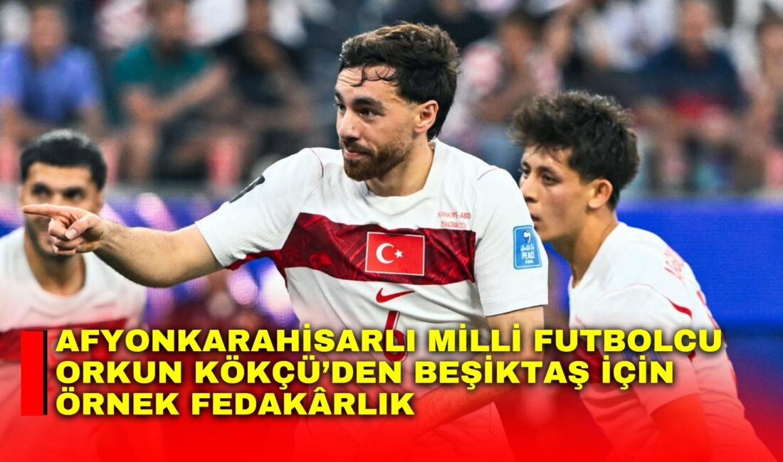 Afyonkarahisarlı milli futbolcu ve Beşiktaş kaptanı Orkun Kökçü, Dünya Kupası