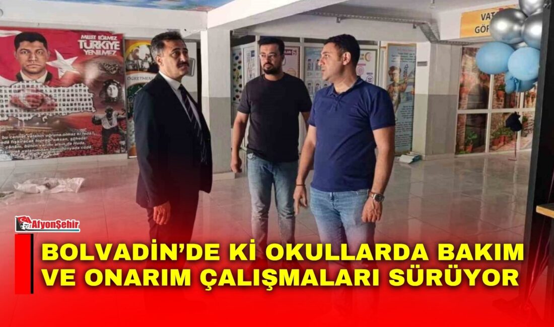Afyonkarahisar’ın Bolvadin ilçesinde, 2026-2027 eğitim-öğretim yılı öncesi okulların fiziki şartlarını