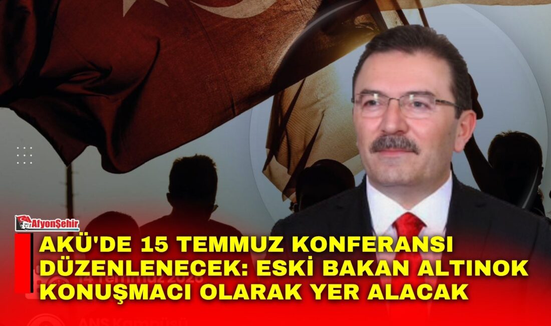 AKÜ’de 15 Temmuz konferansı düzenlenecek: Eski Bakan Altınok konuşmacı olarak yer alacak Afyonkarahisar Valiliği ile Afyon Kocatepe Üniversitesi (AKÜ) iş birliğinde, 15