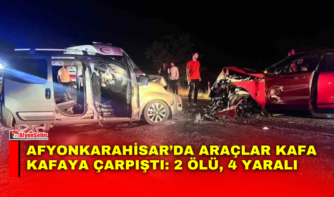 Afyonkarahisar’da hafif ticari araçla otomobilin kafa kafaya çarpışma sonucunun meydana
