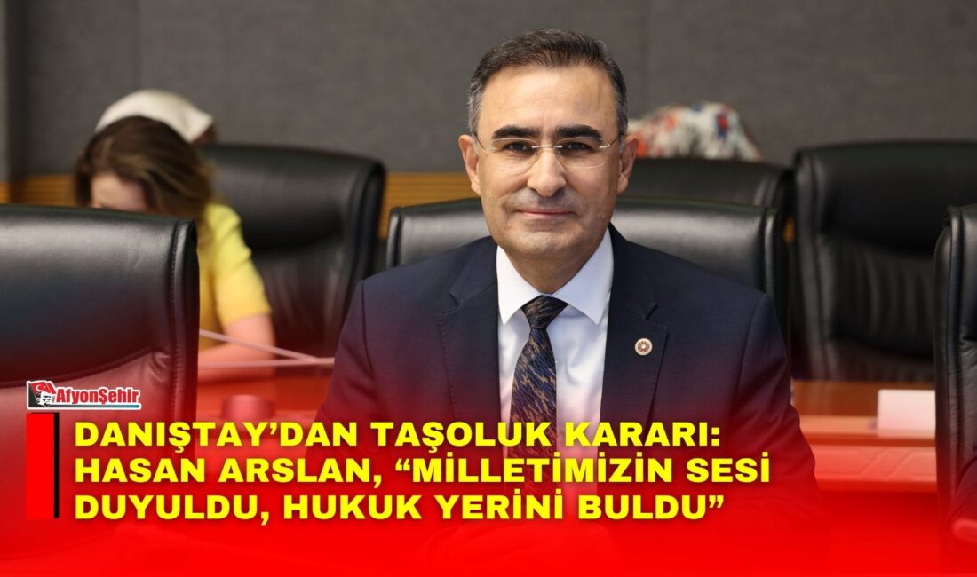 Milletvekili Hasan Arslan, Danıştay’ın Taşoluk ile ilgili verdiği kararın ardından