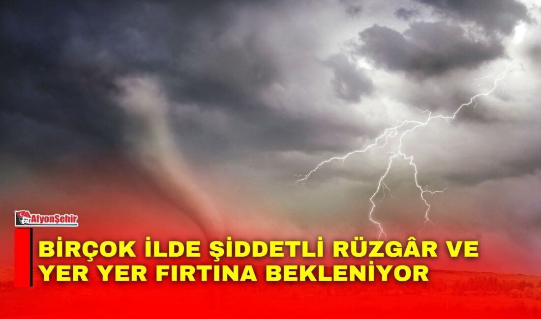 Bu hafta boyunca birçok ilde hızı saatte 80 kilometre hıza