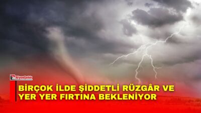 Bu hafta boyunca birçok ilde hızı saatte 80 kilometre hıza