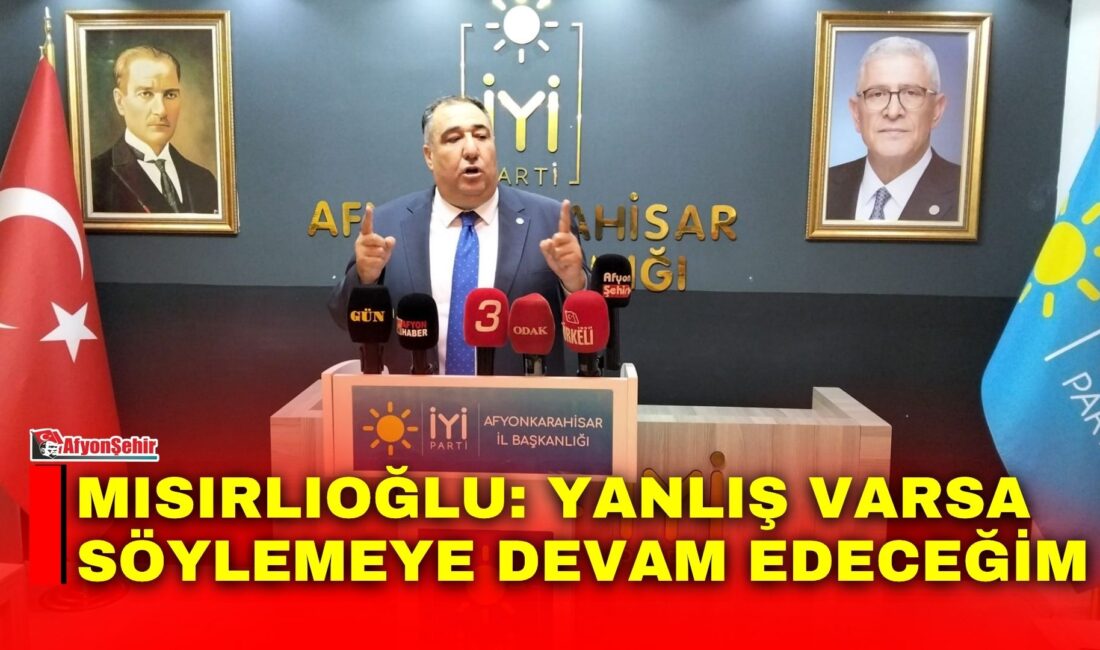 İYİ Parti Afyonkarahisar İl Başkanı Muhammet Mısırlıoğlu, haftalık basın toplantısında