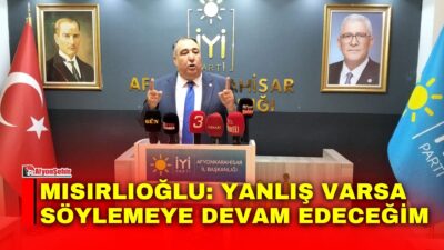 İYİ Parti Afyonkarahisar İl Başkanı Muhammet Mısırlıoğlu, haftalık basın toplantısında