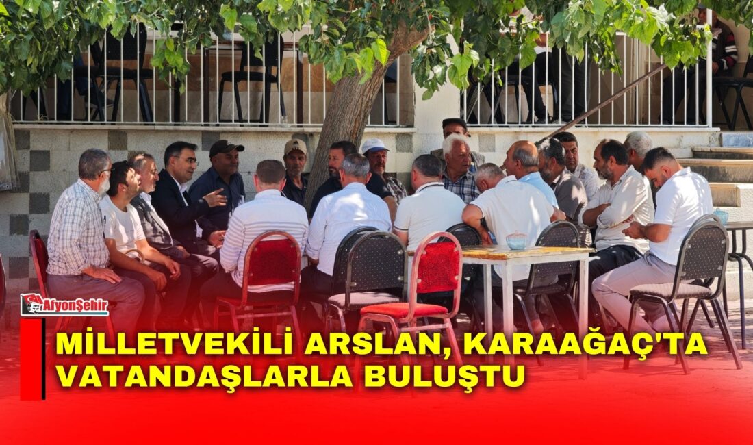AK Parti Afyonkarahisar Milletvekili Hasan Arslan, İscehisar ilçesine bağlı Karaağaç