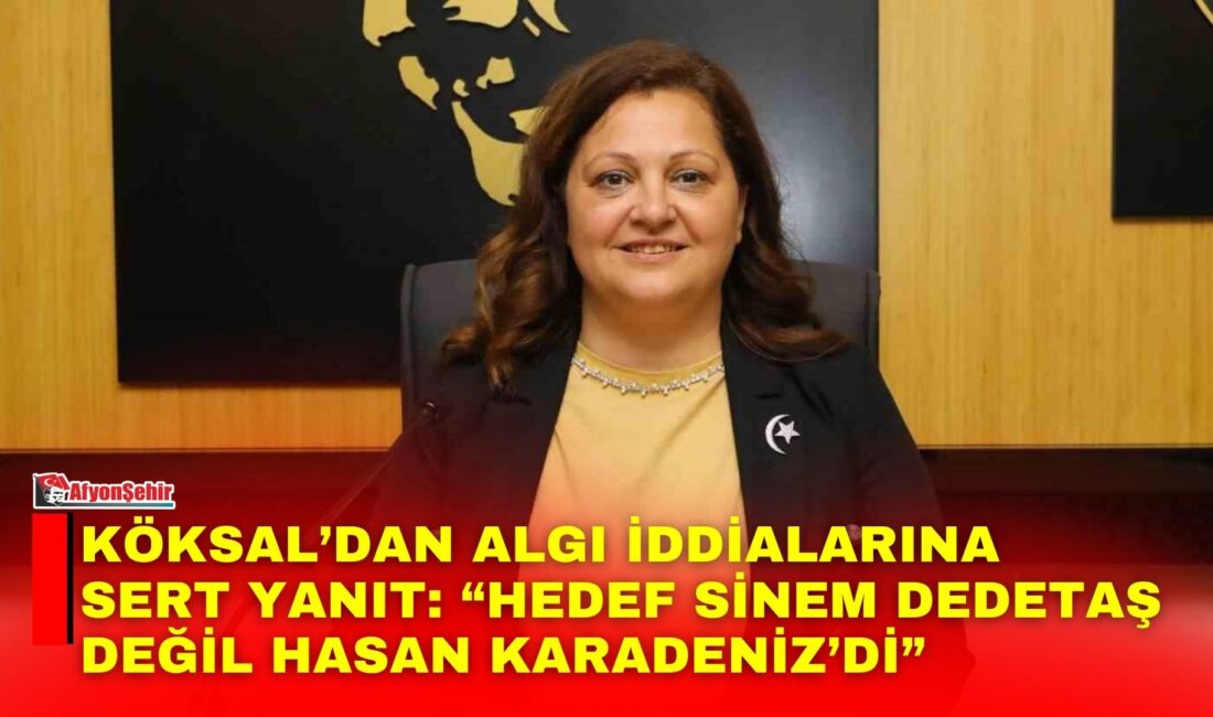 Köksal’dan algı iddialarına sert yanıt: “Hedef Sinem Dedetaş değil Hasan Karadeniz’di” Afyonkarahisar Belediye Başkanı Burcu Köksal, sosyal medyada gündem olan paylaşımının