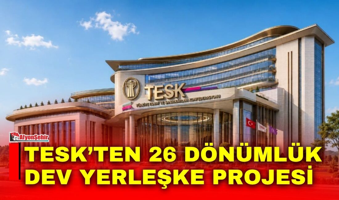 Türkiye Esnaf ve Sanatkarları (TESK) devlet kurumlarının yeni adresi olan