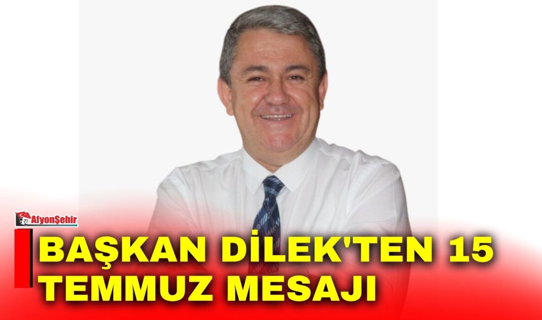 Afyon Basın Cemiyeti (ABC) Başkanı Hakan Dilek, 15 Temmuz Demokrasi