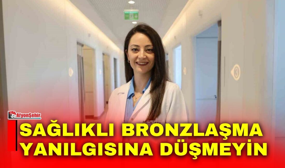 Yaz aylarının simgesi olarak görülen bronz ten, aslında cildin güneşe