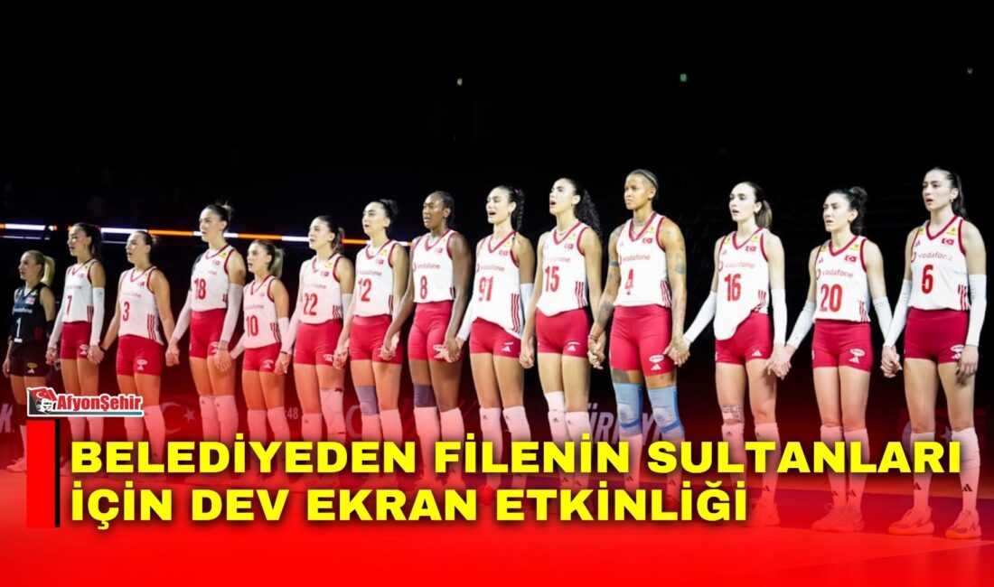 Afyonkarahisar Belediyesi, A Milli Kadın Voleybol Takımı'nın mücadelesini vatandaşlarla birlikte