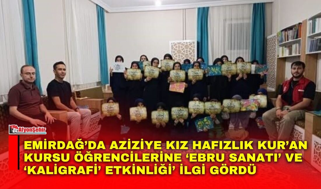 Emirdağ’da Aziziye Kız Hafızlık Kur’an Kursu öğrencilerine ‘Ebru Sanatı’ ve