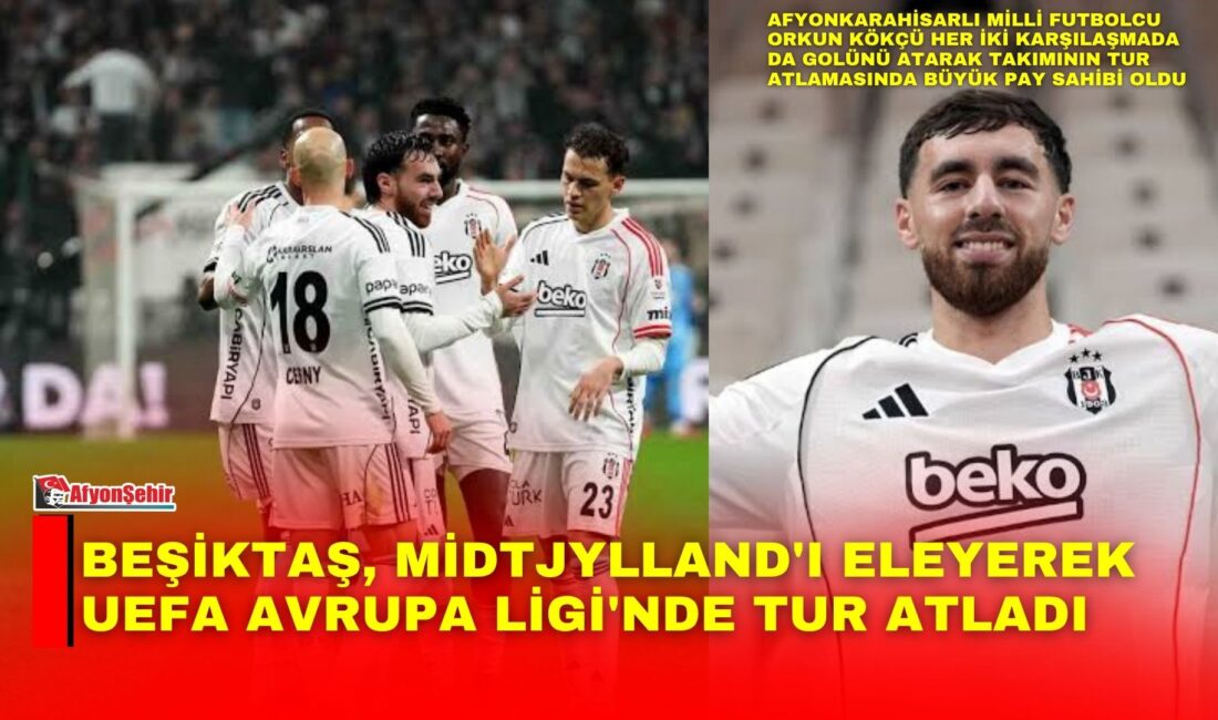 Beşiktaş, Midtjylland’ı eleyerek UEFA Avrupa Ligi’nde tur atladı Beşiktaş, UEFA Avrupa Ligi 2. eleme turu rövanş maçında deplasmanda