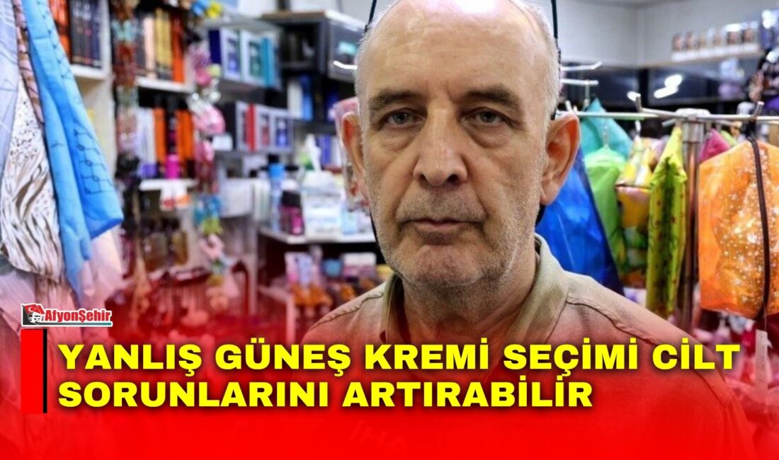 Yanlış güneş kremi seçimi cilt sorunlarını artırabilir Güneşin zararlı ultraviyole (UV) ışınlarına karşı cildi korumaya yardımcı olan