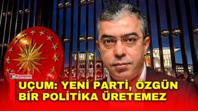 Cumhurbaşkanı Erdoğan'ın Başdanışmanı Mehmet Uçum’dan Yeni Parti değerlendirmesi: Nerede politik