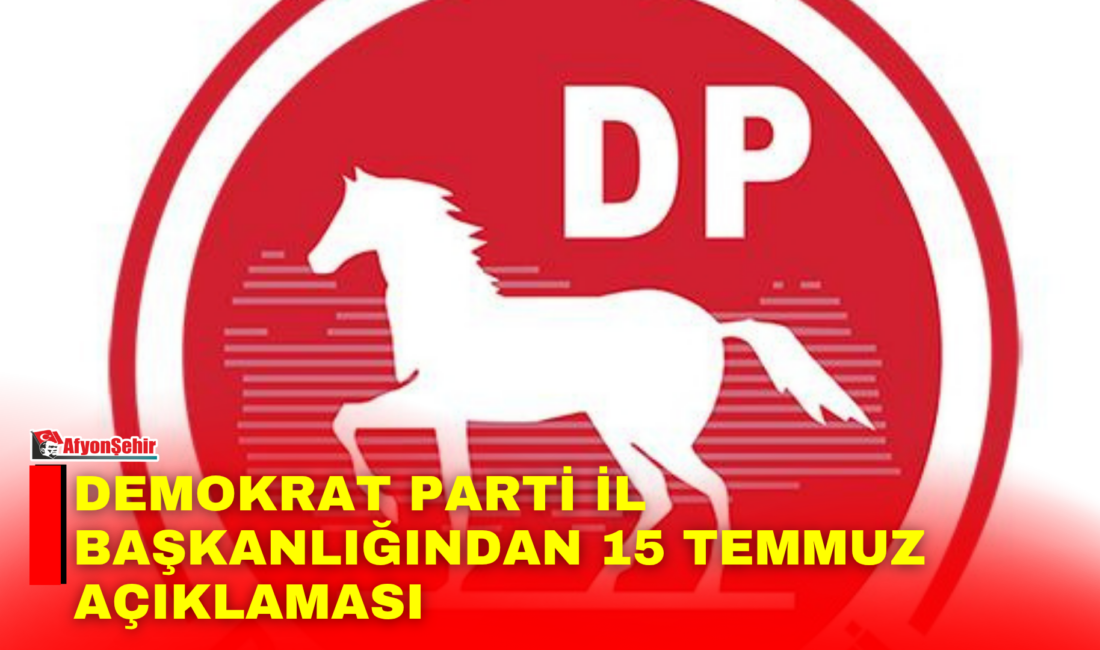 Demokrat Parti Afyonkarahisar İl Başkanı Hikmet Bülbül, 15 Temmuz Demokrasi