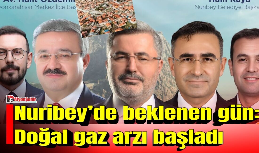 Afyonkarahisar’ın Nuribey beldesinde uzun süredir beklenen doğal gaz hizmeti bugün