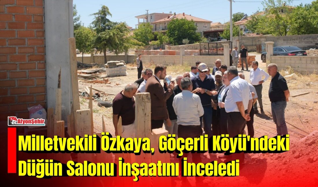 Milletvekili Özkaya, Göçerli Köyü’ndeki Düğün Salonu İnşaatını İnceledi AK Parti Afyonkarahisar Milletvekili Ali Özkaya, Dinar ilçesine bağlı Göçerli
