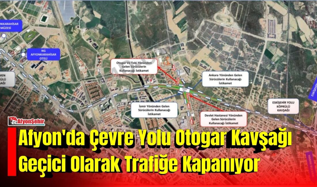 Afyon’da Çevre Yolu Otogar Kavşağı Geçici Olarak Trafiğe Kapanıyor Afyonkarahisar Valiliği, Çevre Yolu Otogar Kavşağı'nda yapımı devam eden Yeni