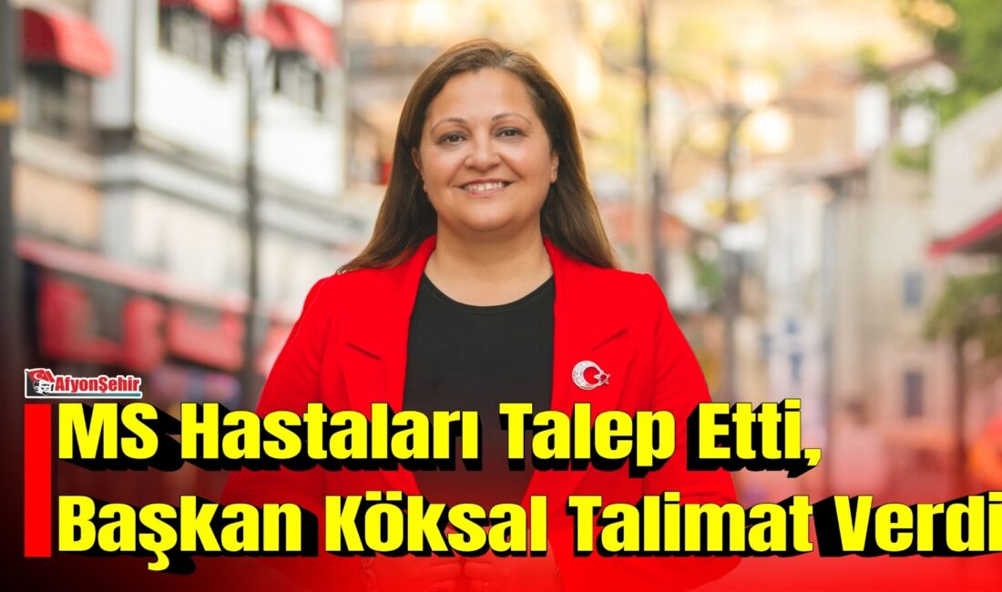 MS Hastaları Talep Etti, Başkan Köksal Talimat Verdi Afyonkarahisar'da Multipl Skleroz (MS) hastaları, yaşamlarını kolaylaştıracak taleplerini Belediye Başkanı