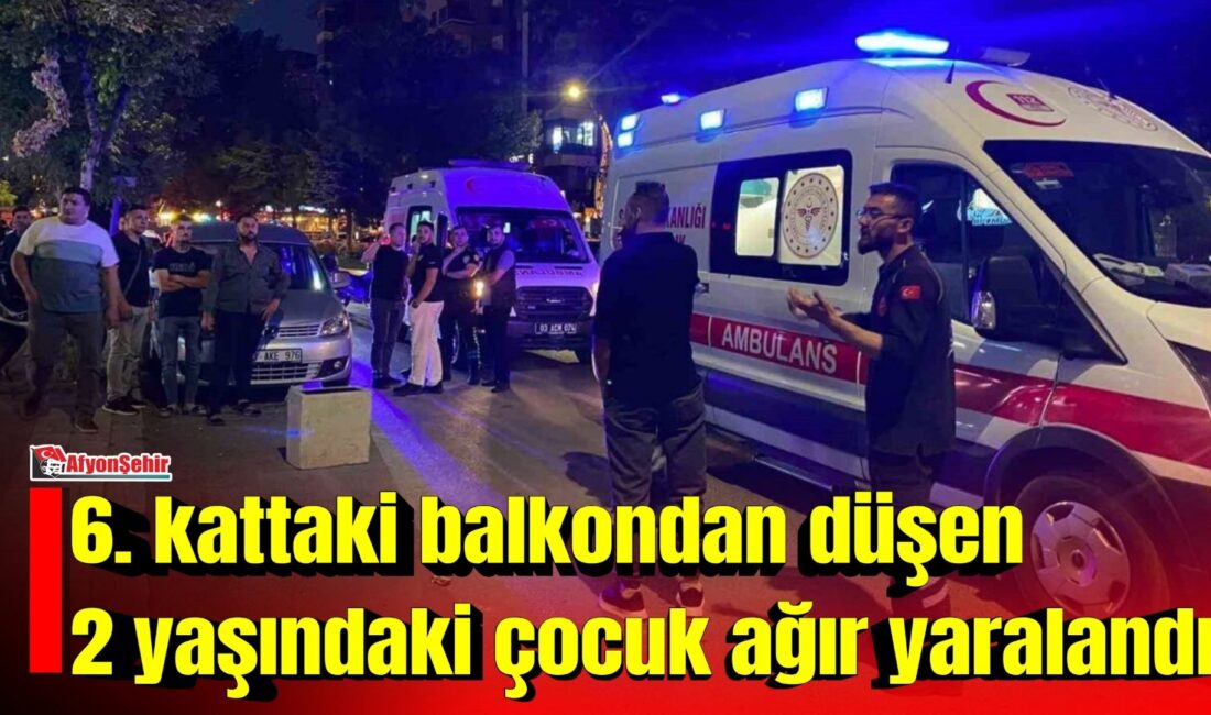 Afyonkarahisar’da 6. kattaki evlerinin balkonundan düşen 2 yaşındaki çocuk ağır