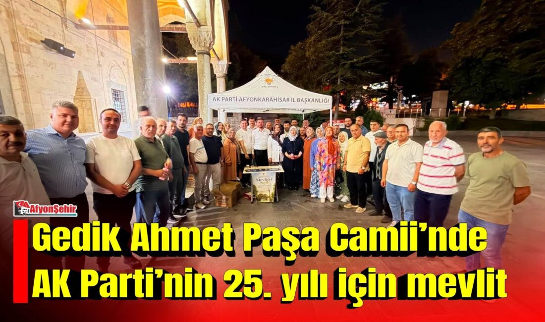 Gedik Ahmet Paşa Camii’nde AK Parti’nin 25. yılı için mevlit AK Parti Afyonkarahisar Merkez İlçe Başkanlığı, partinin 25. kuruluş yıl