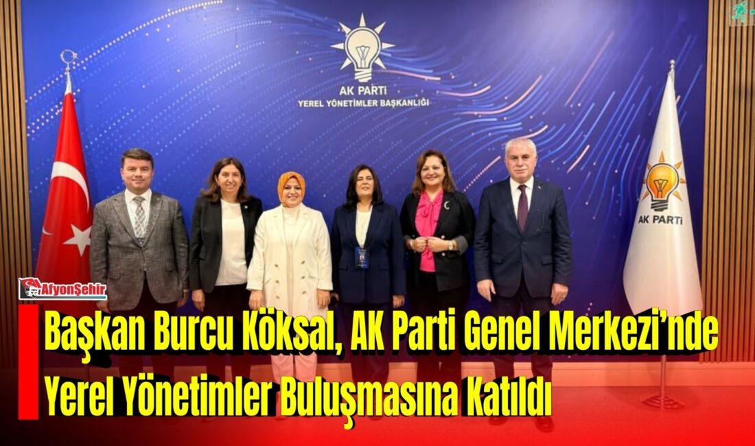 Afyonkarahisar Belediye Başkanı Burcu Köksal, AK Parti Genel Merkezi’nde gerçekleştirilen