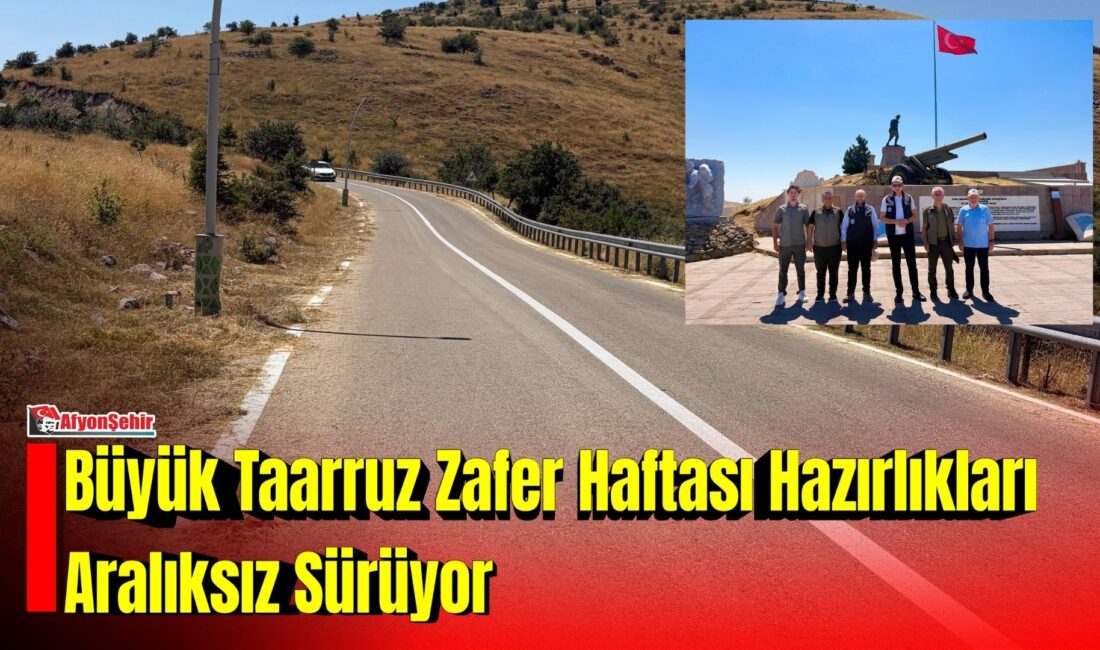 25-30 Ağustos Büyük Taarruz Zafer Haftası kutlama programları öncesinde, Afyonkarahisar’ın