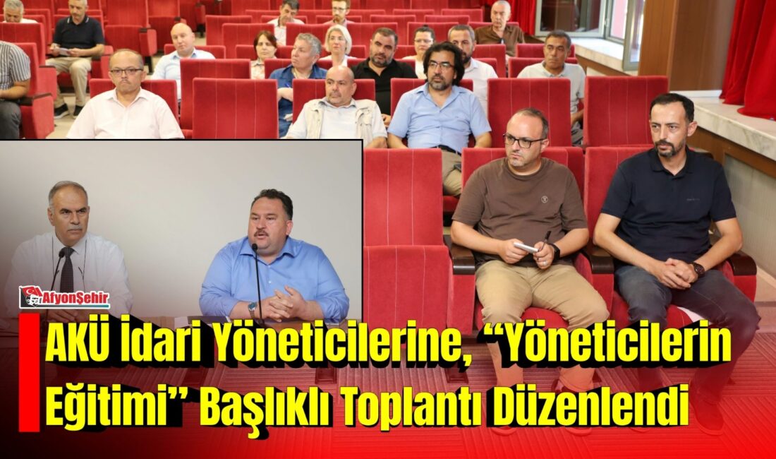 AKÜ İdari Yöneticilerine, “Yöneticilerin Eğitimi” Başlıklı Toplantı Düzenlendi Afyon Kocatepe Üniversitesinde (AKÜ), idari yöneticilere yönelik 2026-2027 akademik yılı