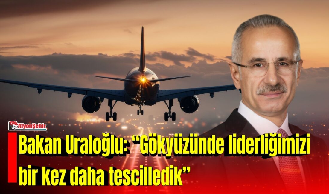 Ulaştırma ve Altyapı Bakanı Abdulkadir Uraloğlu, Türkiye’nin havacılık alanındaki yükselişine