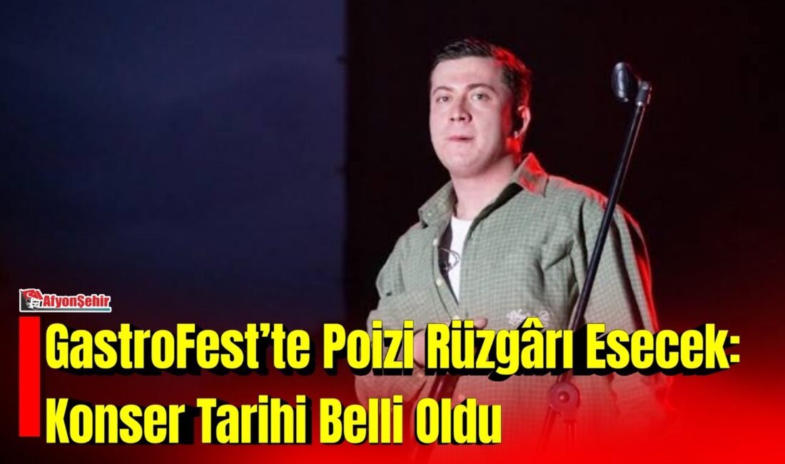 GastroFest’te Poizi Rüzgârı Esecek: Konser Tarihi Belli Oldu Afyonkarahisar’da bu yıl 8’incisi düzenlenecek GastroFest’in konser programı şekillenmeye başlarken,