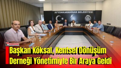 Afyonkarahisar Belediye Başkanı Burcu Köksal, Kentsel Dönüşüm Derneği Yönetim Kurulu