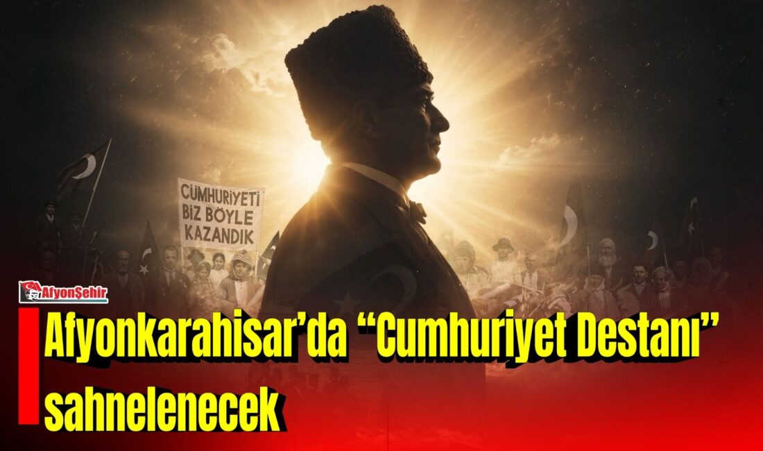 Afyonkarahisar Belediyesi, Cumhuriyet’in kuruluş sürecini ve milli mücadele ruhunu anlatan “Cumhuriyet