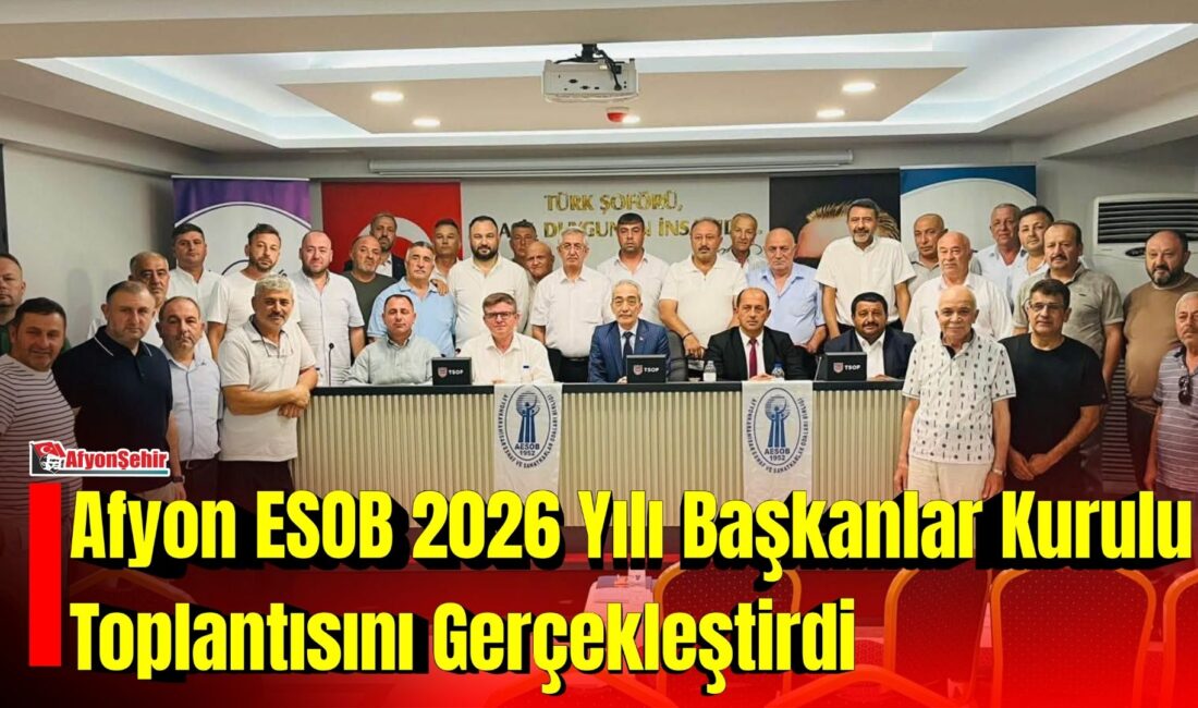 Afyon ESOB 2026 Yılı Başkanlar Kurulu Toplantısını Gerçekleştirdi Afyonkarahisar Esnaf ve Sanatkârlar Odaları Birliği (ESOB), 2026 yılı Başkanlar