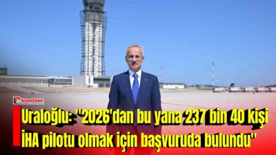 Ulaştırma ve Altyapı Bakanı Abdulkadir Uraloğlu, İHA Kayıt Sistemi’nde kayıtlı