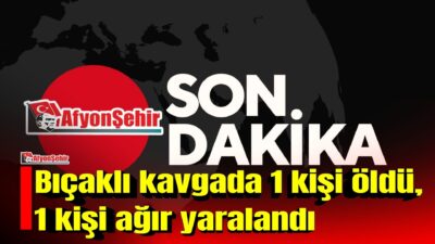 Afyonkarahisar’da iki grup arasında çıkan bıçaklı kavgada 17 yaşındaki bir
