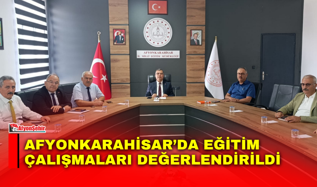 Afyonkarahisar İl Milli Eğitim Müdürlüğü’nde gerçekleştirilen haftalık değerlendirme toplantısında, il