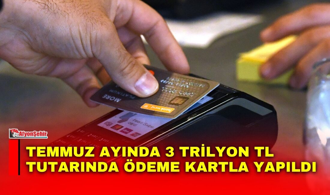 Bankalararası Kart Merkezi (BKM), Temmuz ayına ilişkin kartlı ödeme verilerini