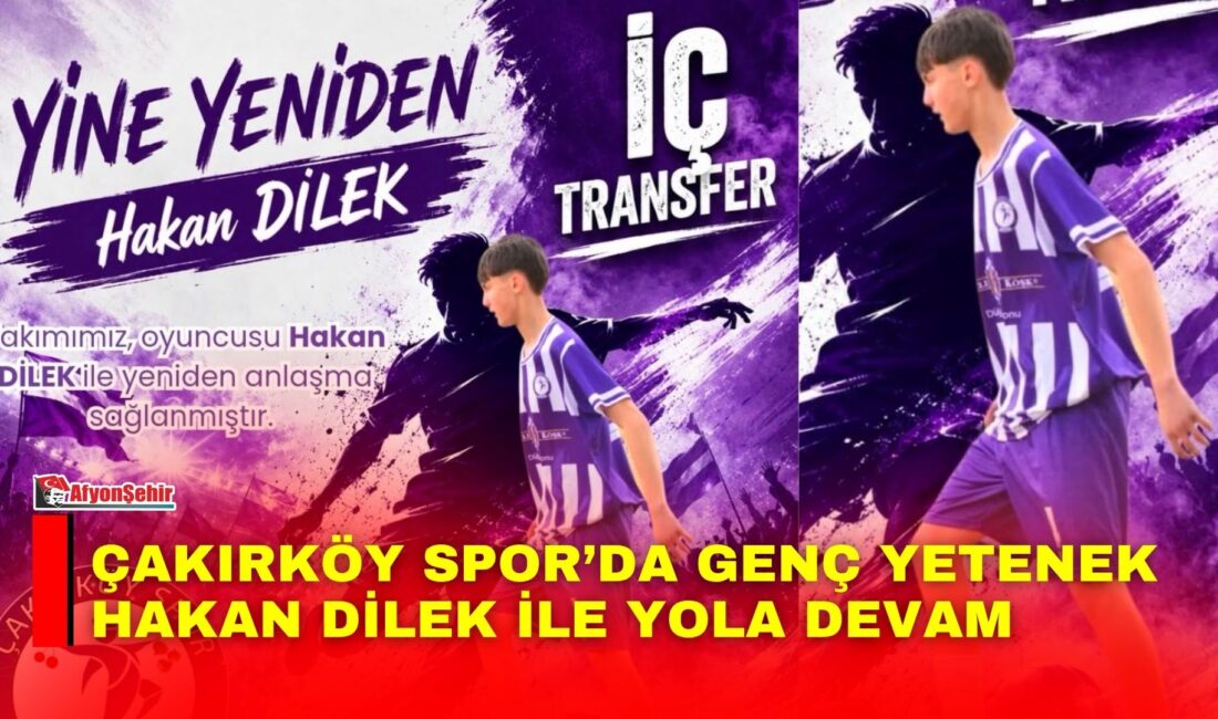 Çakırköy Spor, genç ve yetenekli futbolcusu Hakan Dilek ile yeniden