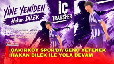 Çakırköy Spor, genç ve yetenekli futbolcusu Hakan Dilek ile yeniden