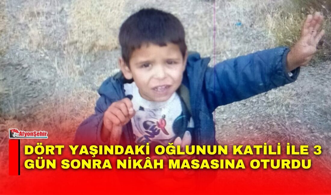 Dört yaşındaki oğlunun katili ile 3 gün sonra nikâh masasına oturdu Afyonkarahisar’da geçtiğimiz Ocak ayında yüksekten düştüğü iddiasıyla kaldırıldığı hastanede hayatını
