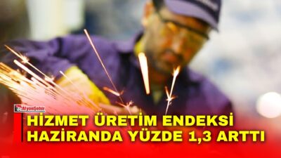 Türkiye İstatistik Kurumu’nun (TÜİK) Hizmet Üretim Endeksi, Haziran 2026 verilerine