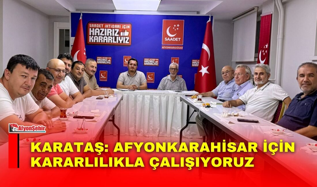 Karataş: Afyonkarahisar İçin Kararlılıkla Çalışıyoruz Saadet Partisi Afyonkarahisar İl Başkanı Beytullah Karataş, haftalık İl Yönetim
