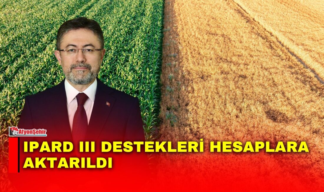 Tarım ve Orman Bakanı İbrahim Yumaklı, IPARD III Programı kapsamında