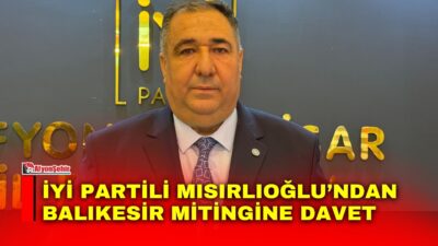 İYİ Parti Afyonkarahisar İl Başkanı Muhammet Mısırlıoğlu, İYİ Parti Genel