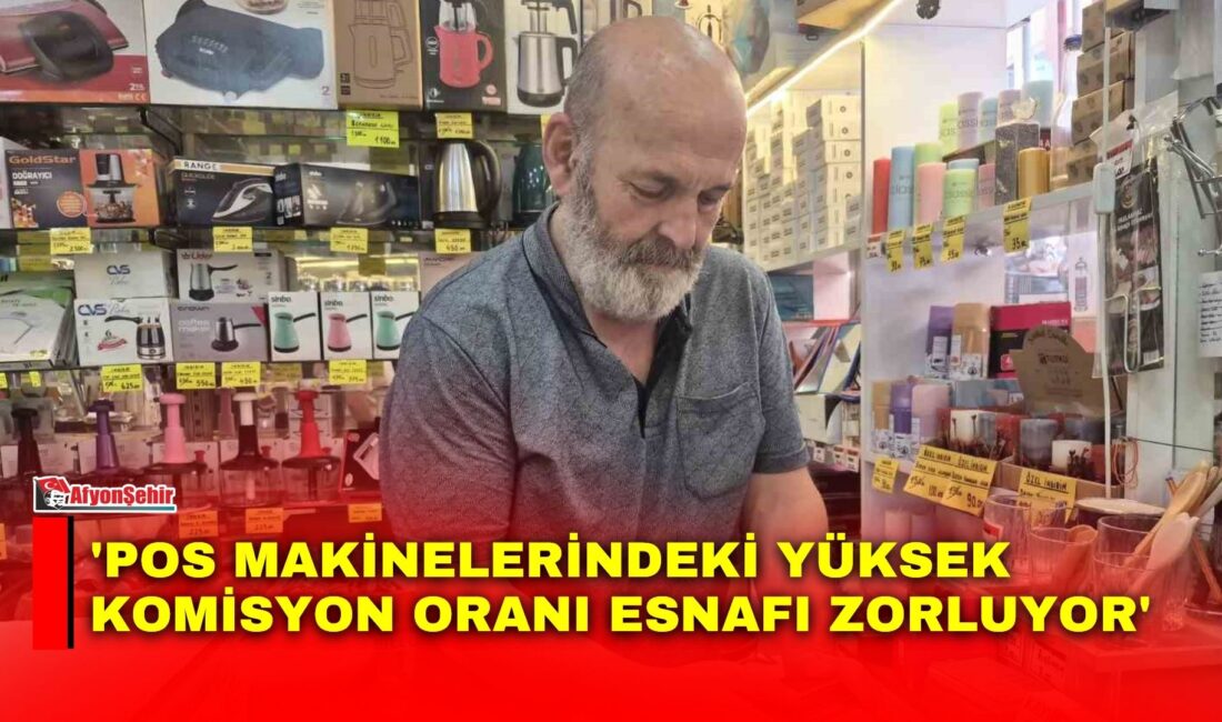 Eskişehir’de işletmecilik yapan Sefa Gencer, POS makinelerindeki komisyon oranlarının yüksek