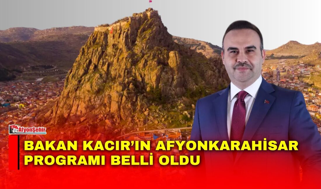 Sanayi ve Teknoloji Bakanı Mehmet Fatih Kacır, yarın Afyonkarahisar’a gelerek