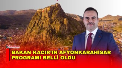 Sanayi ve Teknoloji Bakanı Mehmet Fatih Kacır, yarın Afyonkarahisar’a gelerek